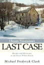 Henry Newsome's Last Case. Murder and Mysticism in the Great White North - Michael Frederick Clark