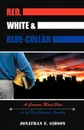 Red, White & Blue-Collar. A Common Man's View on an Un-Common Country - Jonathan E. Gibson