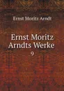 Ernst Moritz Arndts Werke . 9 - Ernst Moritz Arndt