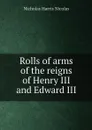 Rolls of arms of the reigns of Henry III and Edward III - Nicholas Harris Nicolas