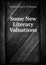 Some New Literary Valuations - William Cleaver Wilkinson