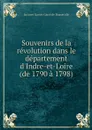 Souvenirs de la revolution dans le departement d'Indre-et-Loire (de 1790 a 1798) - Jacques Xavier Carré de Busserolle