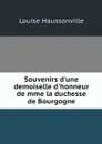 Souvenirs d'une demoiselle d'honneur de mme la duchesse de Bourgogne - Louise Haussonville