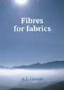 Fibres for fabrics - A.E. Garrett