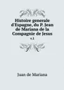 Histoire generale d'Espagne, du P. Jean de Mariana de la Compagnie de Jesus. v.1 - Juan de Mariana