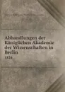 Abhandlungen der Koniglichen Akademie der Wissenschaften in Berlin. 1824 - Deutsche Akademie der Wissenschaften zu Berlin