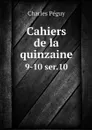 Cahiers de la quinzaine. 9-10 ser.10 - Charles Péguy