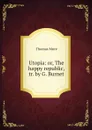 Utopia: or, The happy republic, tr. by G. Burnet - Thomas More