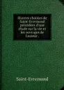OEuvres choisies de Saint-Evremond precedees d'une etude sur la vie et les ouvrages de l'auteur . - Saint-Evremond