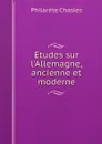 Etudes sur l'Allemagne, ancienne et moderne - Philarète Chasles