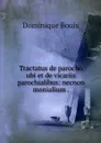 Tractatus de parocho ubi et de vicariis parochialibus: necnon monialium . - Dominique Bouix