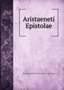 Aristaeneti Epistolae - Jean François Boissonnade Aristaenetus