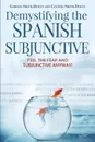 Demystifying the Spanish Subjunctive. Feel the Fear and 'Subjunctive' Anyway! - Gordon Smith-Durán, Cynthia Smith-Durán