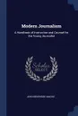 Modern Journalism. A Handbook of Instruction and Counsel for the Young Journalist - John Beveridge Mackie