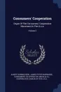 Consumers' Cooperation. Organ Of The Consumers' Cooperative Movement In The U.s.a.; Volume 2 - Albert Sonnichsen