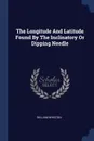 The Longitude And Latitude Found By The Inclinatory Or Dipping Needle - William Whiston