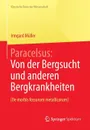 Paracelsus. Von der Bergsucht und anderen Bergkrankheiten .De morbis fossorum metallicorum.. - Paracelsus