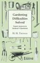 Gardening Difficulties Solved - Expert Answers To Amateurs' Questions - H. H. Thomas
