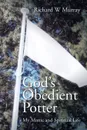 God's Obedient Potter. My Manic and Spiritual Life - Richard W Murray