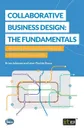 Collaborative Business Design. The Fundamentals: Improving and innovating the design of IT-driven business services - Brian Johnson, Leon-Paul de Rouw