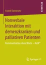 Nonverbale Interaktion mit demenzkranken und palliativen Patienten. Kommunikation ohne Worte - KoW. - Astrid Steinmetz