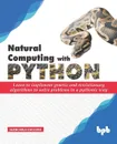 Natural Computing with Python. Learn to implement genetic and evolutionary algorithms to solve problems in a pythonic way - Giancarlo Zaccone