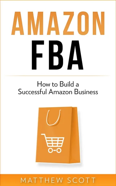 Обложка книги Amazon FBA. How to Build a Successful Amazon Business, Matthew Scott