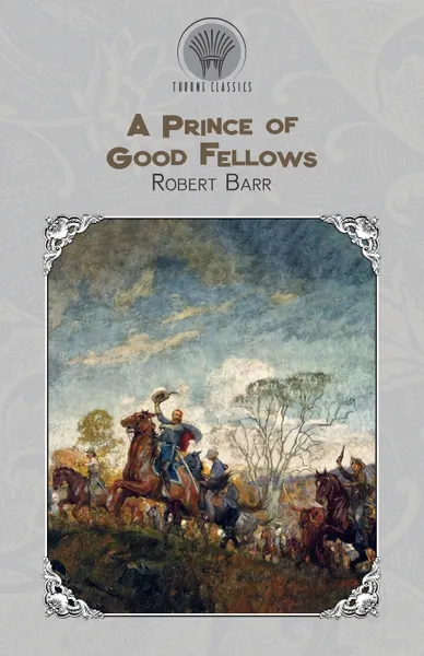 Обложка книги A Prince of Good Fellows, Robert Barr