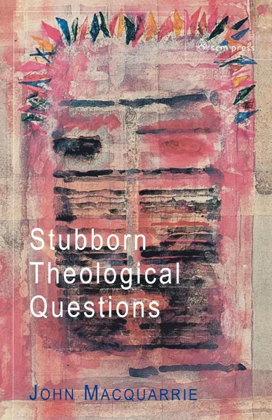 Обложка книги Stubborn Theological Questions, John MacQuarrie