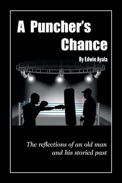 Обложка книги A Puncher's Chance. The Reflections of an Old Man and His Storied Past, Edwin Ayala