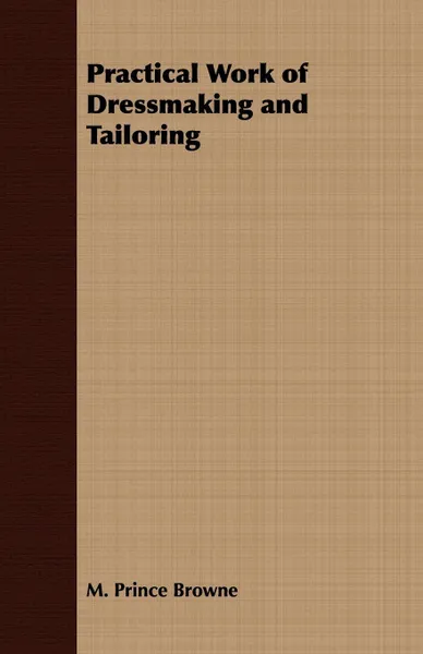 Обложка книги Practical Work of Dressmaking and Tailoring, M. Prince Browne