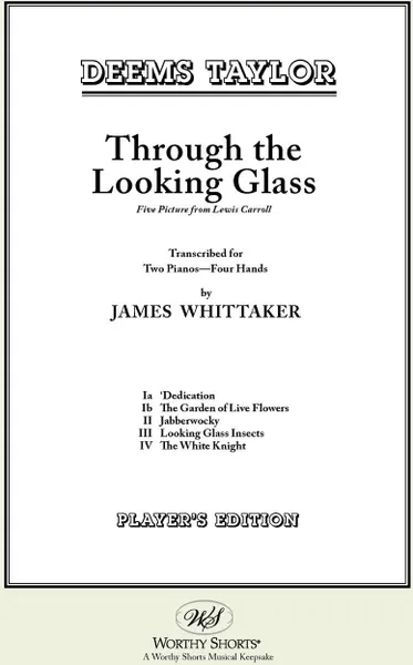 Обложка книги Through the Looking Glass. Five musical pictures from Lewis Carroll, Player's Edition, Deems Taylor