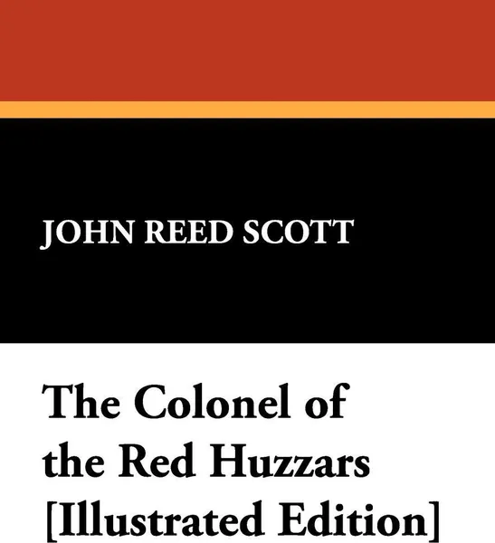 Обложка книги The Colonel of the Red Huzzars .Illustrated Edition., John Reed Scott