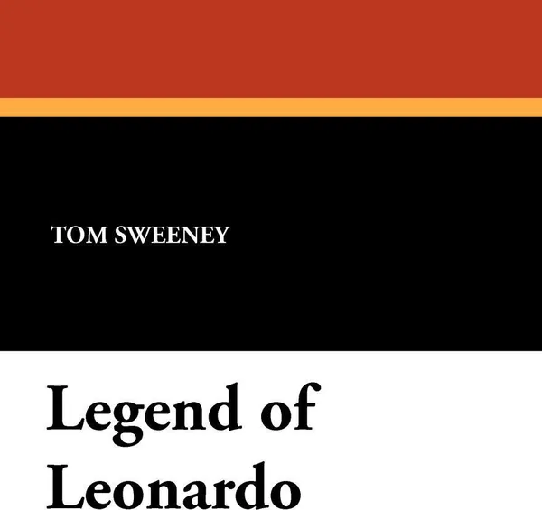 Обложка книги Legend of Leonardo, Tom Sweeney