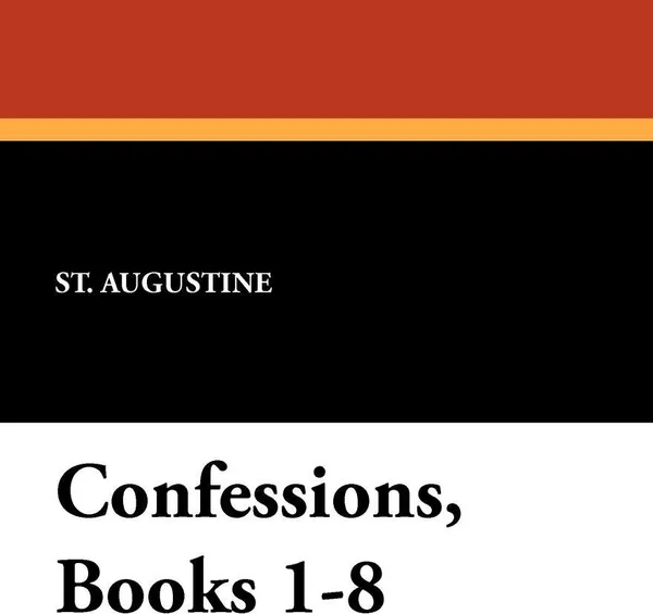 Обложка книги Confessions, Books 1-8, St Augustine