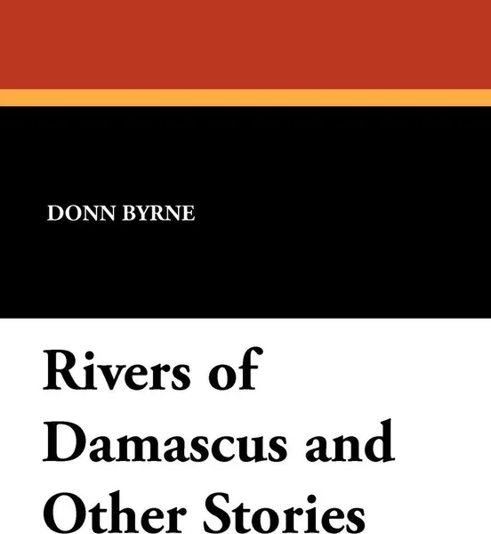 Обложка книги Rivers of Damascus and Other Stories, Donn Byrne