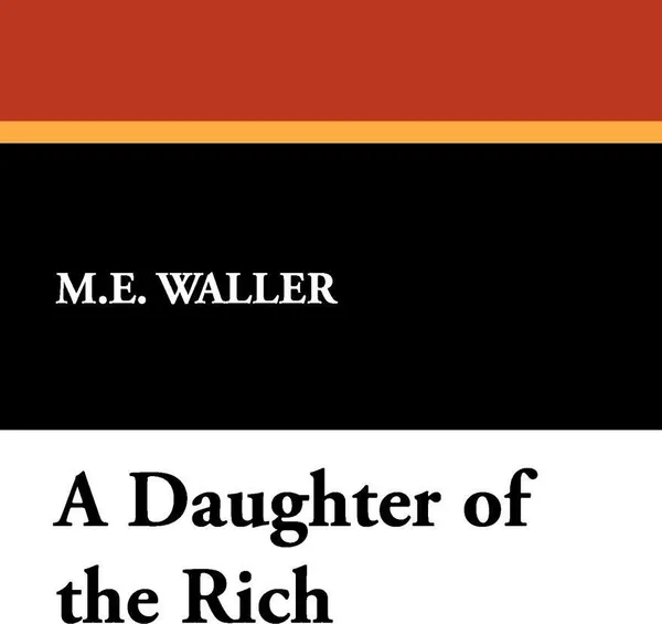 Обложка книги A Daughter of the Rich, M. E. Waller