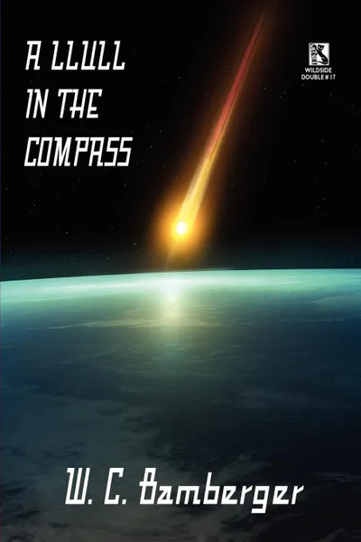 Обложка книги A Llull in the Compass. A Science Fiction Novel / Academentia: A Future Dystopia (Wildside Double #17), W. C. Bamberger, Robert Reginald