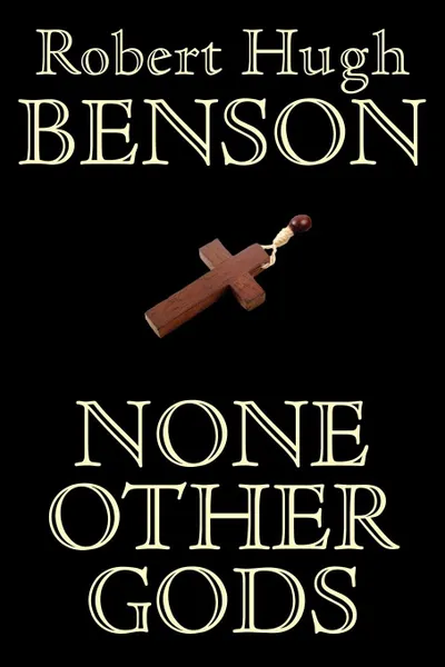 Обложка книги None Other Gods, Robert Hugh Benson