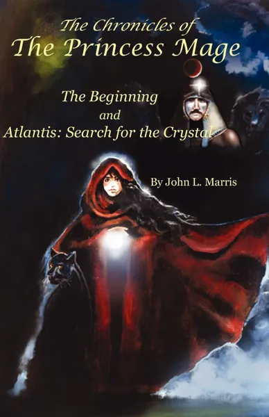 Обложка книги The Chronicle of the Princess Mage. The Beginning and Atlantis: Search for the Crystal, John Lee Marris