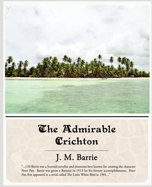 Обложка книги The Admirable Crichton, James Matthew Barrie