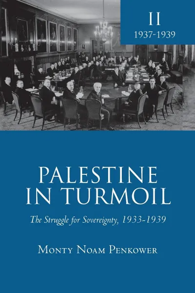 Обложка книги Palestine in Turmoil. The Struggle for Sovereignty, 1933-1939 (Vol. II), Monty Noam Penkower