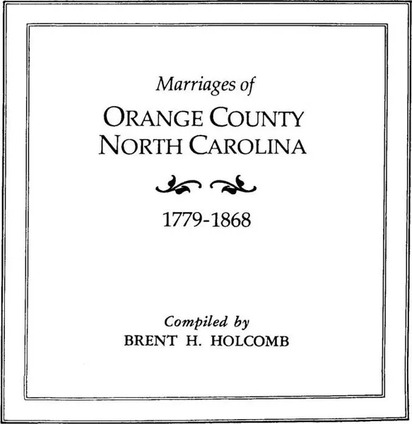 Обложка книги Marriages of Orange County, North Carolina, 1779-1868, Brent Holcomb, Holcomb