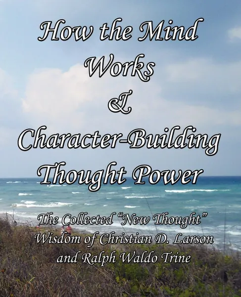 Обложка книги How the Mind Works & Character-Building Thought Power. The Collected 