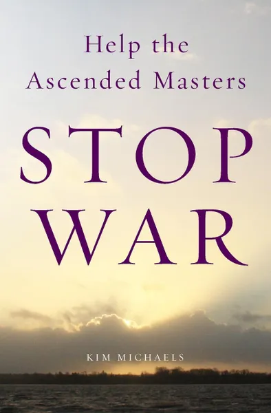 Обложка книги Help the Ascended Masters Stop War, Kim Michaels
