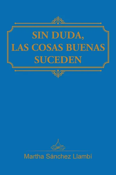 Обложка книги Sin duda, las cosas buenas suceden, Martha Sánchez Llambí