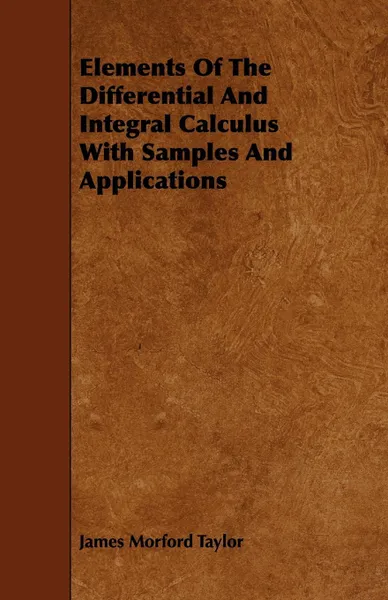 Обложка книги Elements Of The Differential And Integral Calculus With Samples And Applications, James Morford Taylor