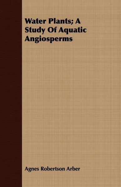 Обложка книги Water Plants; A Study Of Aquatic Angiosperms, Agnes Robertson Arber