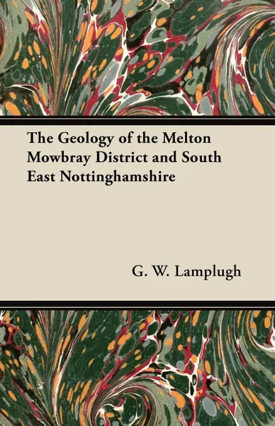 Обложка книги The Geology of the Melton Mowbray District and South East Nottinghamshire, G. W. Lamplugh