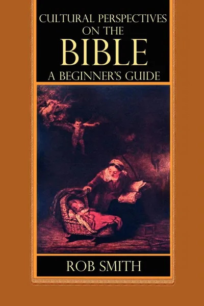 Обложка книги Cultural Perspectives on the Bible. A Beginner's Guide, Robert Bruce Smith, Rob Smith
